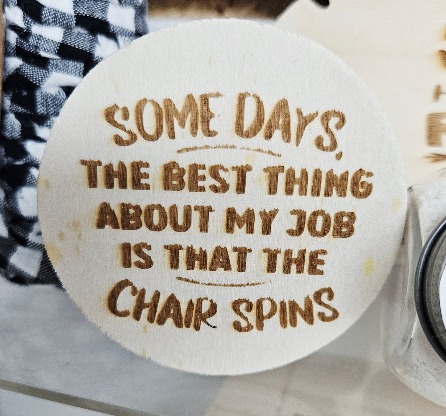 Some Days the Best Thing About My Job is That the Chair Spins Wood Sign