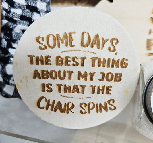 Some Days the Best Thing About My Job is That the Chair Spins Wood Sign