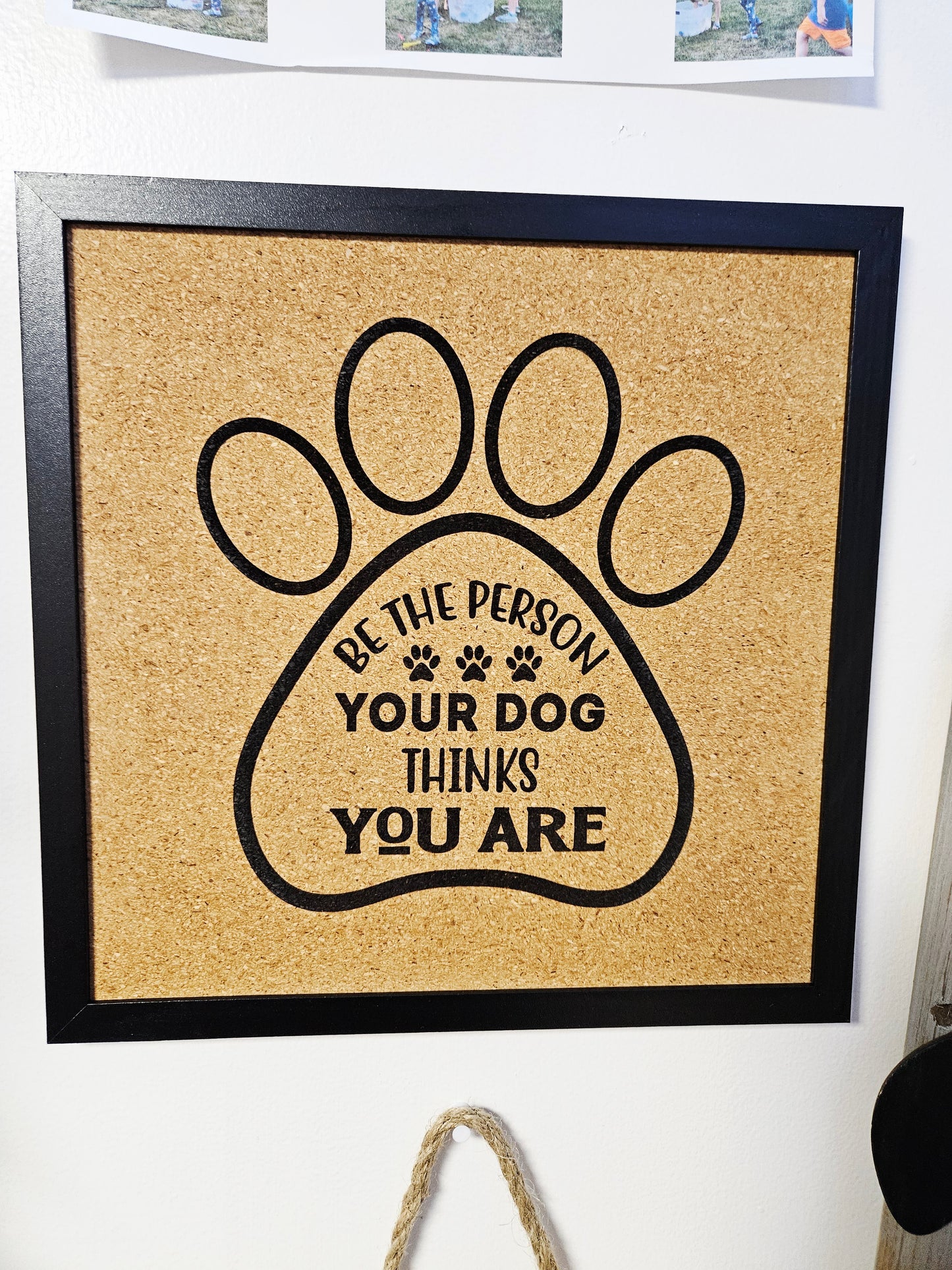 Be The Person Your Dog Thinks You Are Engraved Corkboard Sign