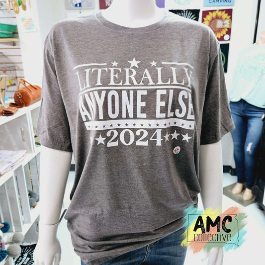 Literally Anyone Else 2024 Shirt