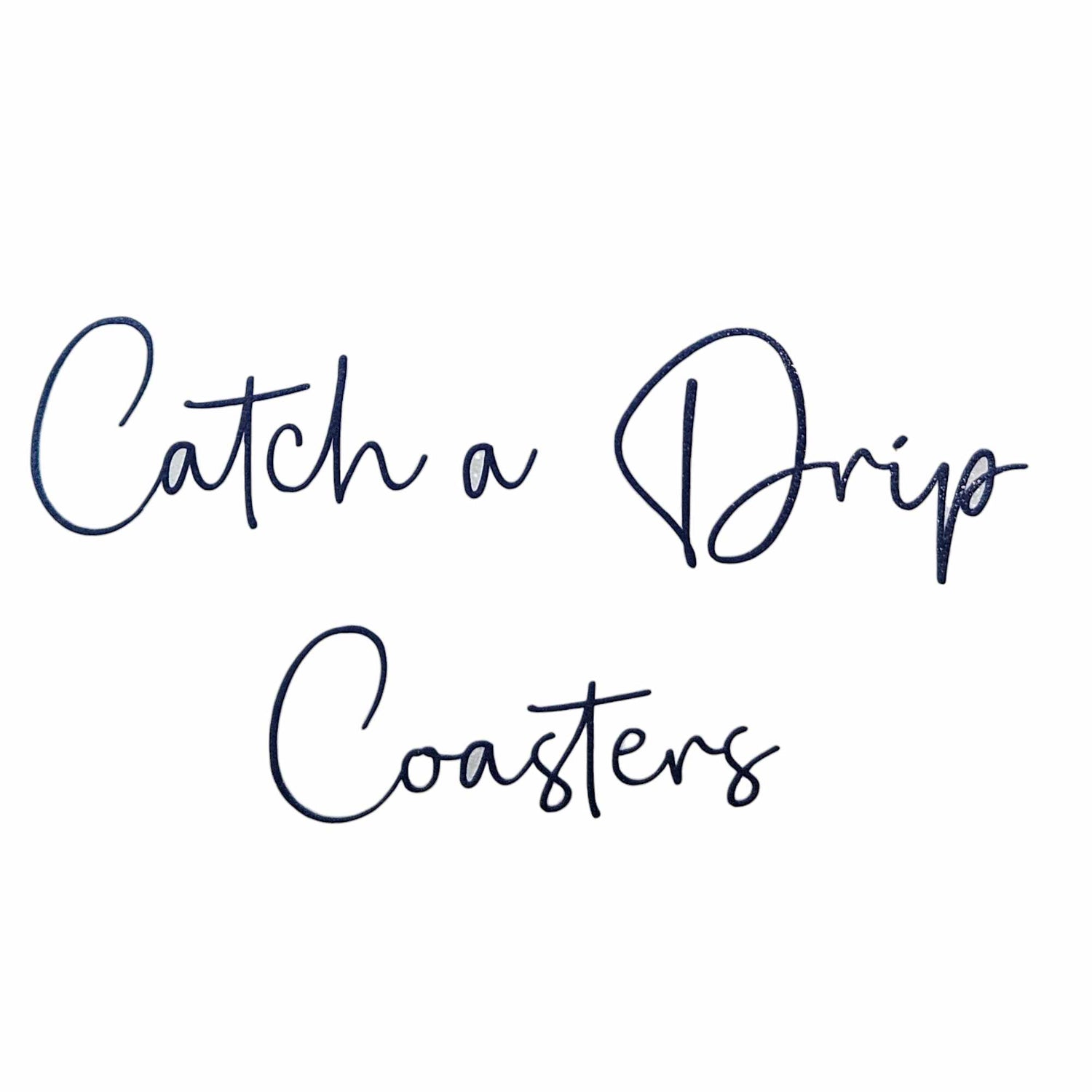 Catch A Drip Coasters