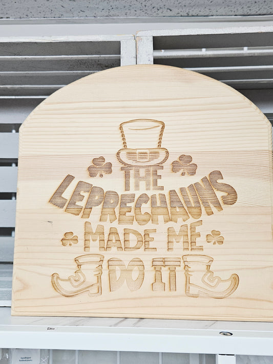 Leprechauns Made Me Do It Sign