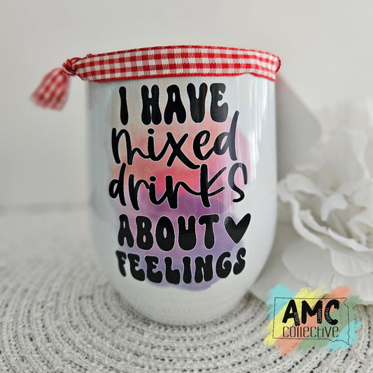 I Have Mixed Drinks About Feelings Wine Tumbler