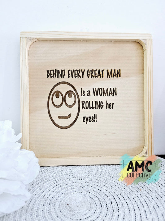 Behind Every Great Man is a Woman Rolling Her Eyes