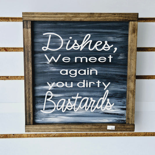 Dishes We Meet Again You Dirty Bastard Wood Sign