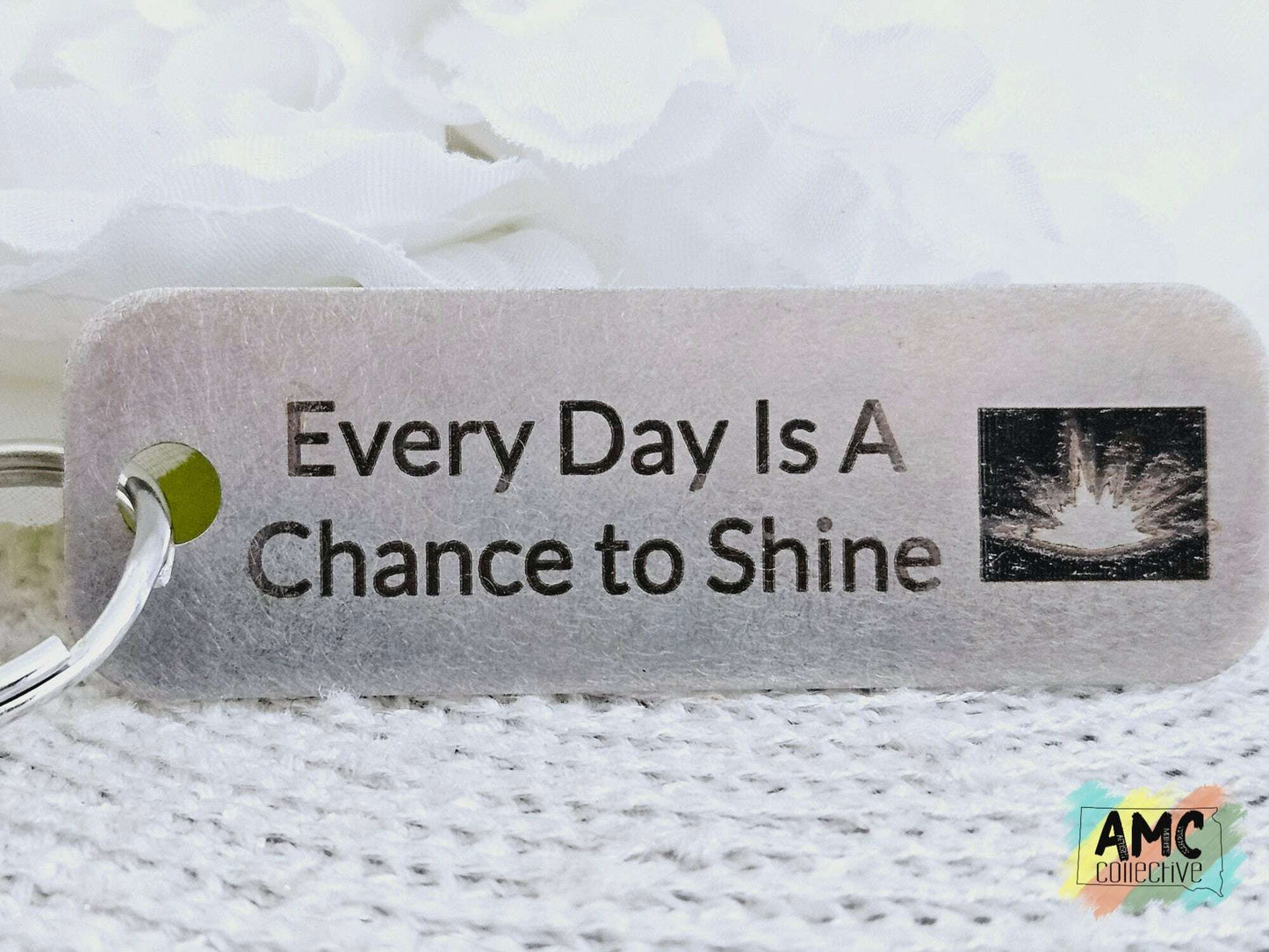 Every Day Is A Chance To Shine Metal Keychain