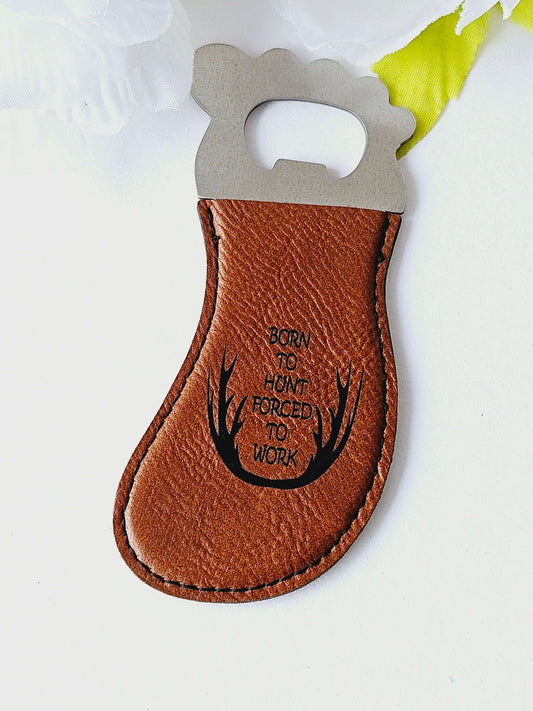 Born to Hunt Forced to Work Foot Bottle Opener