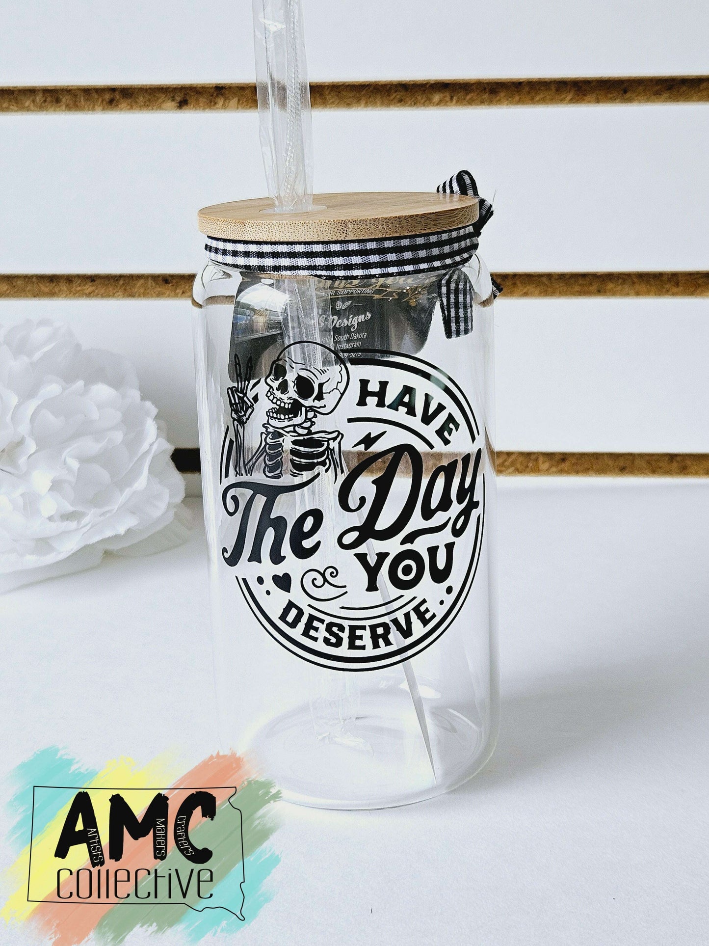 Have the Day You Deserve Glass Tumbler