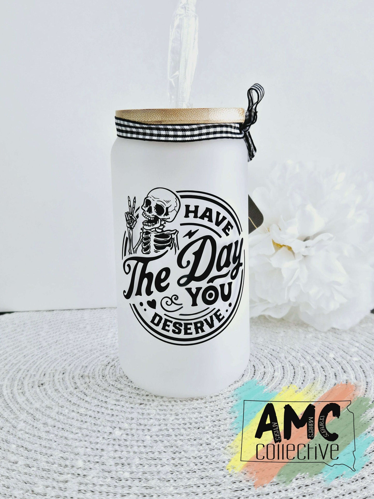 Have the Day You Deserve Glass Tumbler