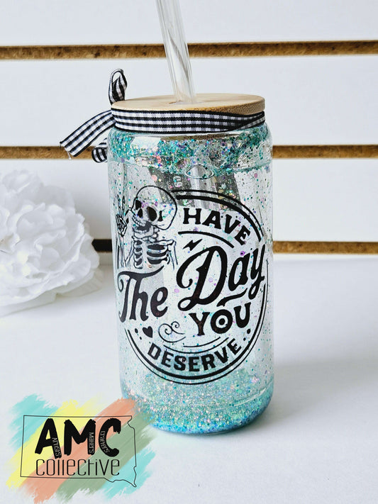 Have the Day You Deserve Snow Globe Tumbler