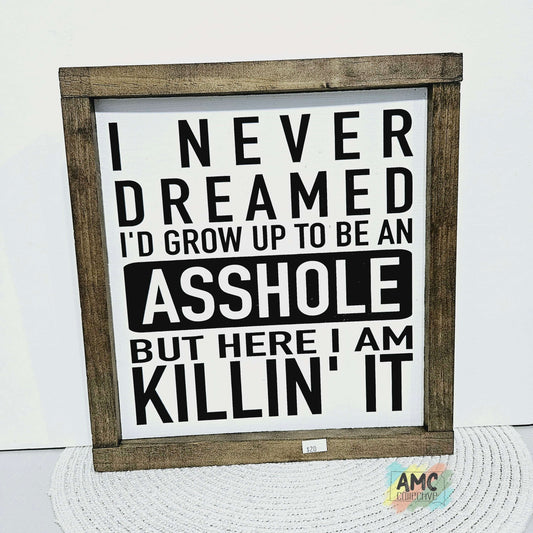 I Never Dreamed...A**hole Wood Sign