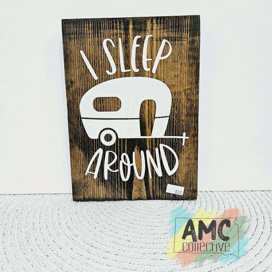 I Sleep Around Wood Sign