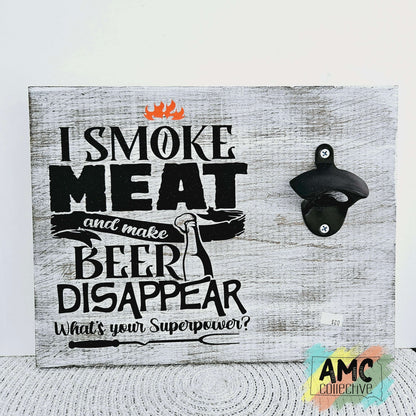 I Smoke Meat Wood Sign with Bottle Opener