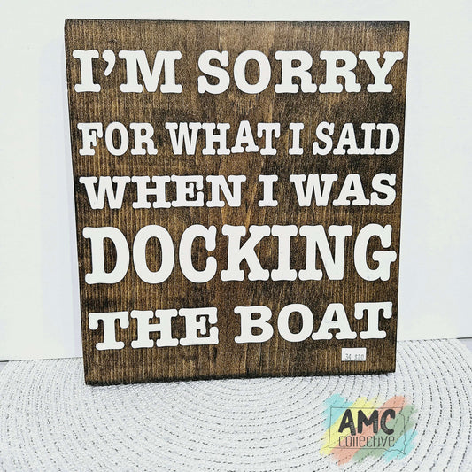 I'm Sorry for What I Said When I Was Docking the Boat Wood Sign