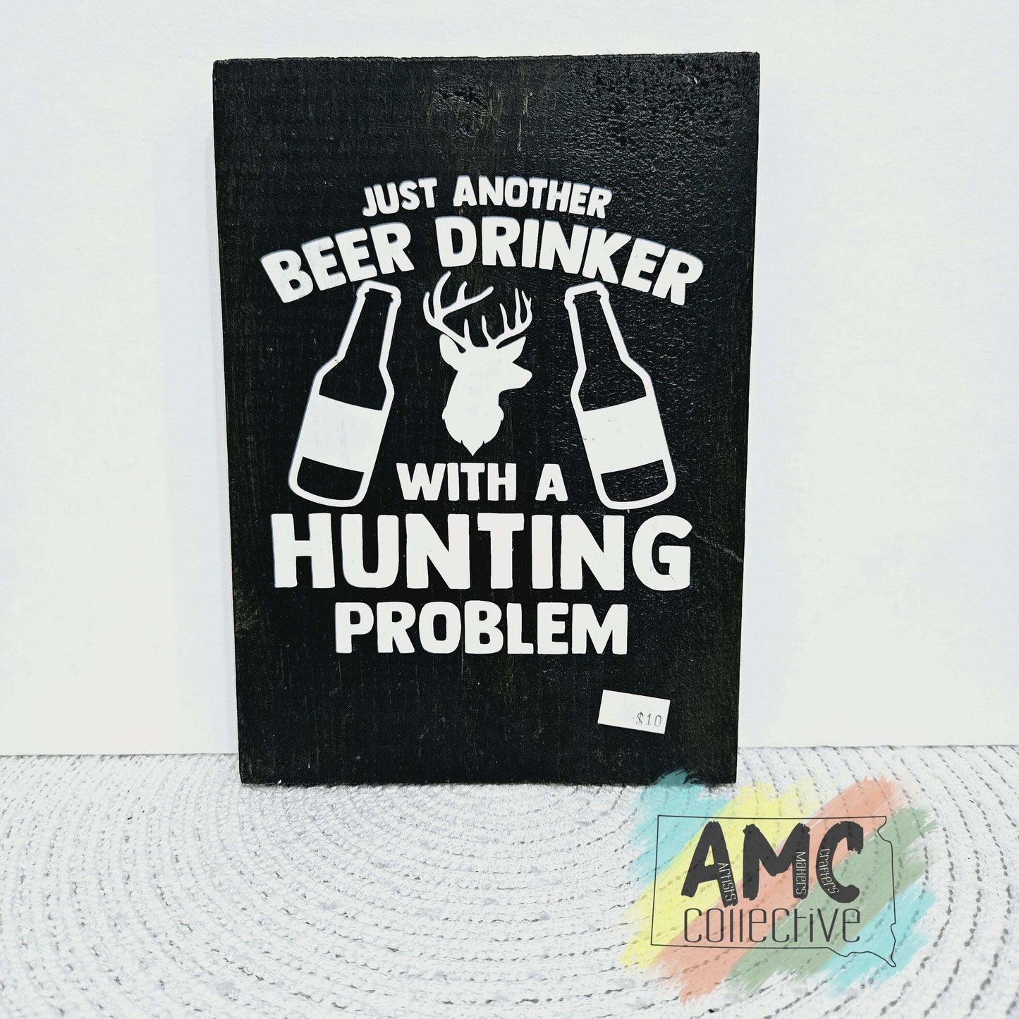 Just Another Beer Drinker w/ a Hunting Problem Wood Sign