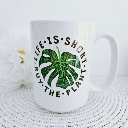 Life Is Short Buy The Plant Mug