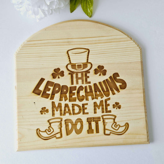 The Leprechauns Made Me do it Engraved Sign