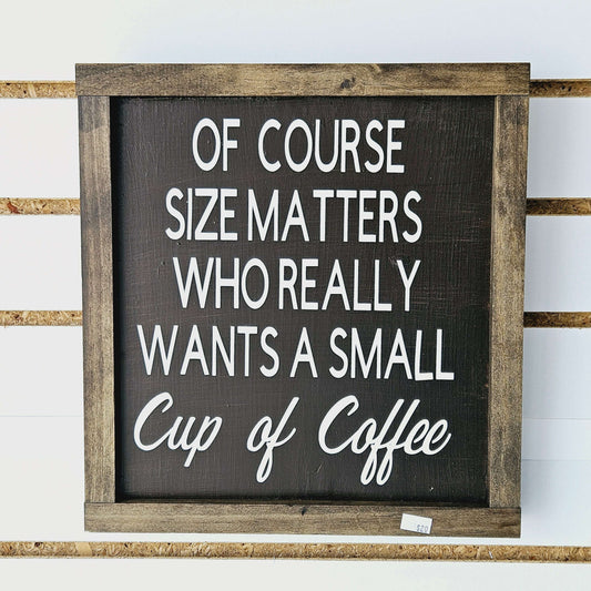 Size Matters, Cup of Coffee Wood Sign