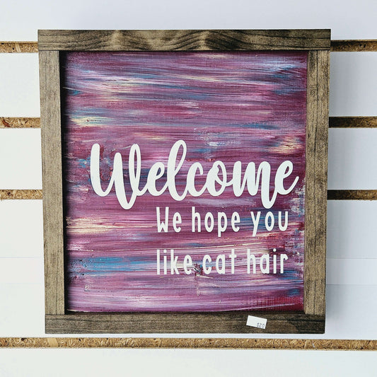 Welcome, We Hope You Like Cat Hair Wood Sign