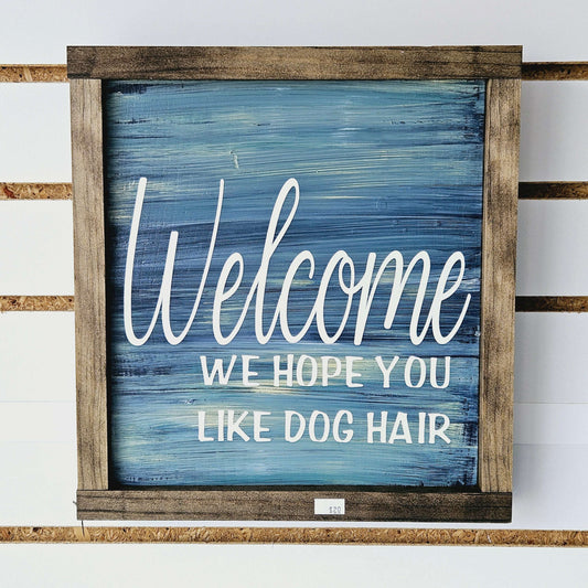 Welcome, We Hope You Like Dog Hair Wood Sign