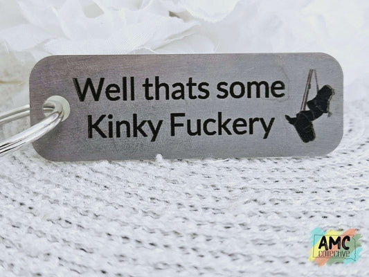 Well That's Some Kinky F**kery Metal Keychain